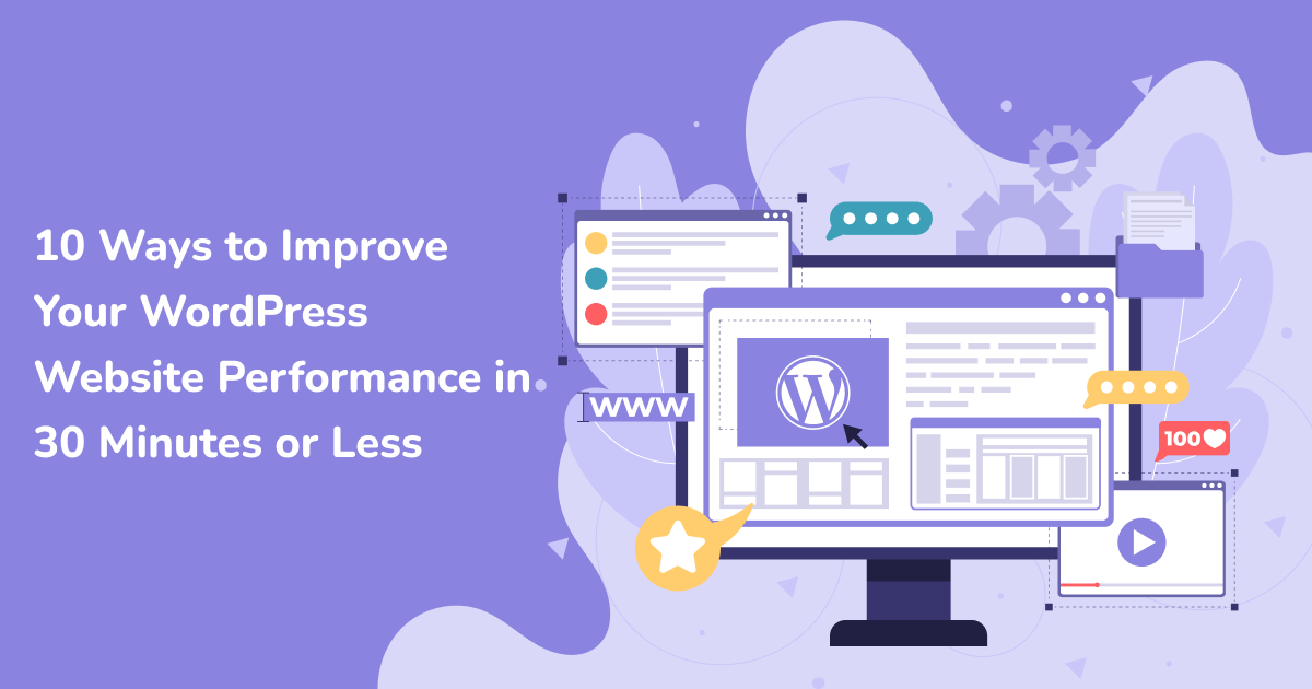 Ways to Improve Your WordPress Website Performance in 30 Minutes or Less