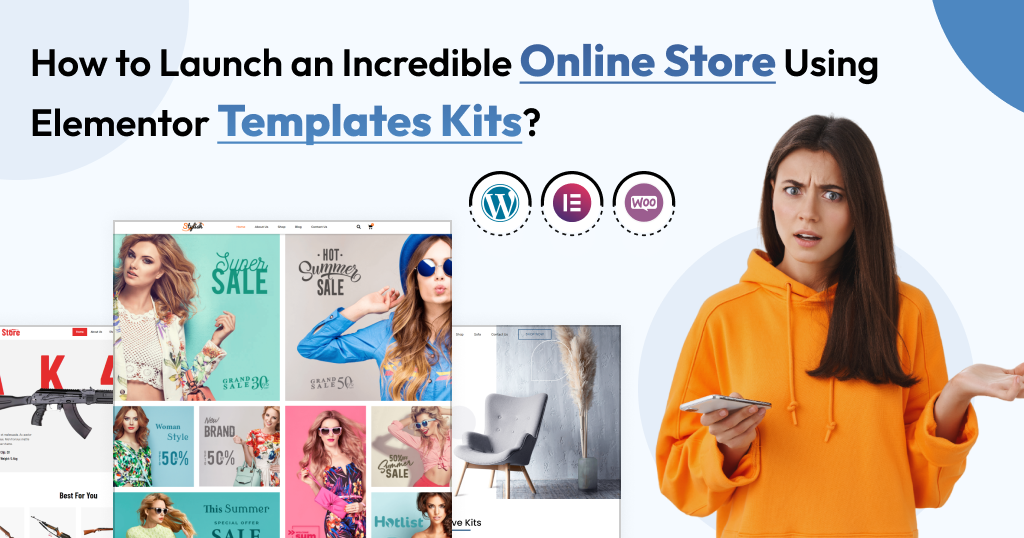 How To Launch An Incredible Online Store Using Elementor Templates Kits?